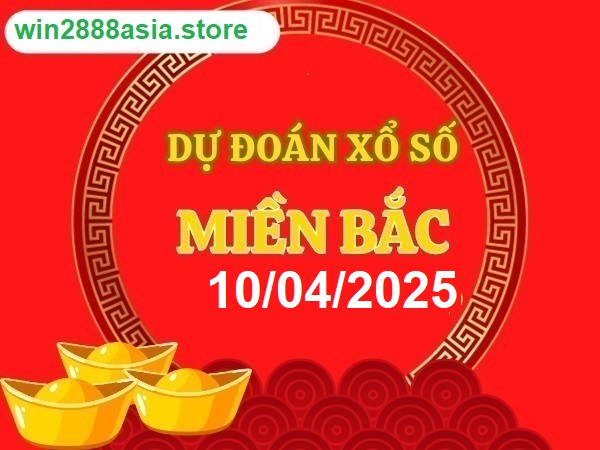 Soi cầu XSMB 10-04-2025 Win2888 Dự đoán Song Thủ VIP Miền Bắc thứ 5