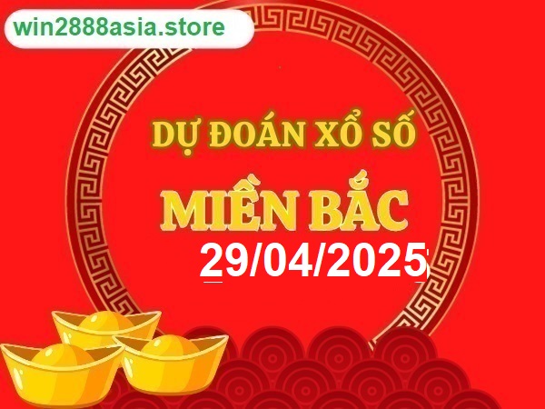 Soi cầu XSMB 29-04-2025 Win2888 Dự đoán xổ số miền bắc VIP thứ 3