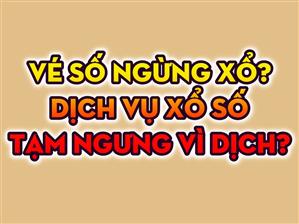 Tạm Dừng Phát Hành Xổ Số XSMB XSMN XSMT Trong Đợt Dịch COVID-19 Năm 2021
