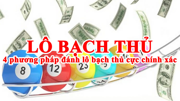 Lô bạch thủ và 4 phương pháp đánh lô bạch thủ cực chính xác